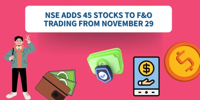 NSE Adds 45 Stocks to F&O Trading from November 29